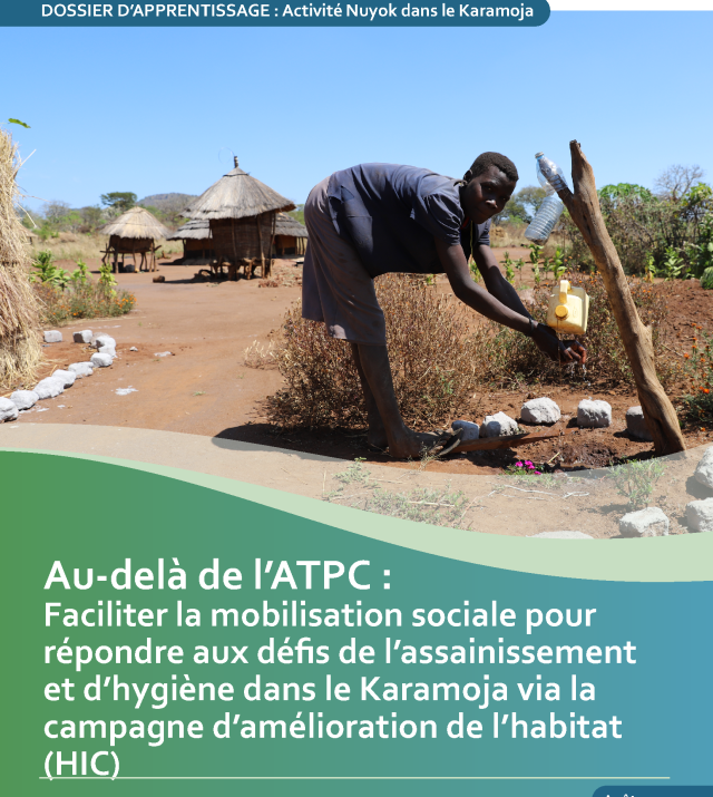 Cover page for Au-delà de l’ATPC : Faciliter la mobilisation sociale pour répondre aux défis de l’assainissement et d’hygiène dans le Karamoja via la campagne d’amélioration de l’habitat (HIC)