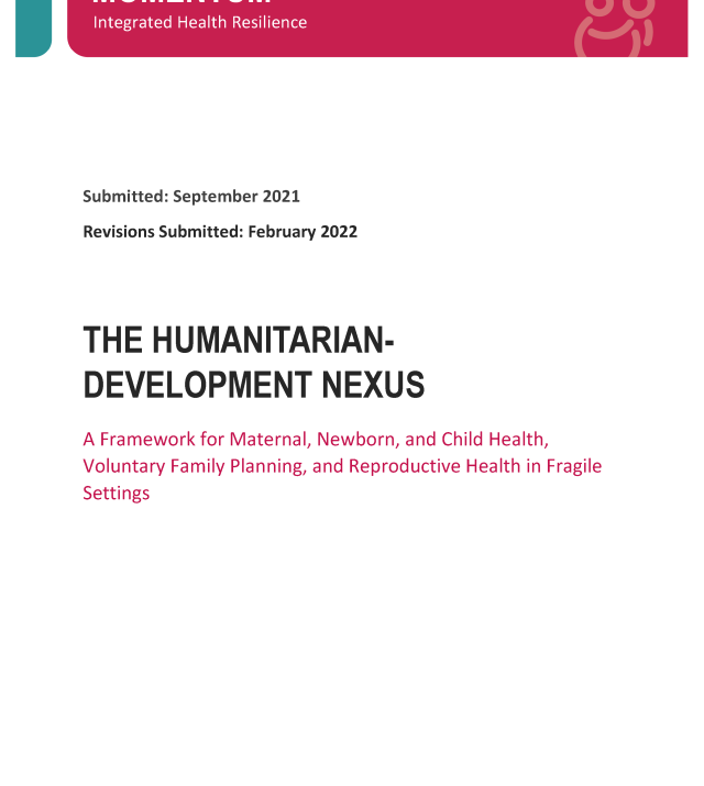Cover page for Humanitarian-Development Nexus: A Framework for Maternal, Newborn, and Child Health, Voluntary Family Planning, and Reproductive Health in Fragile Settings