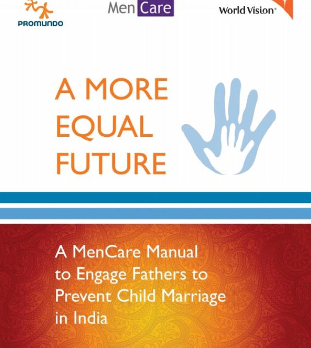 Download Resource: A More Equal Future: A MenCare Manual to Engage Fathers to Prevent Child Marriage in India